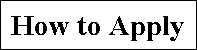 Text Box: How to Apply

