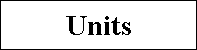Text Box: Units

